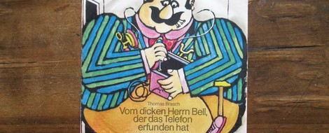 Thomas Brasch: Vom dicken Herrn Bell, der das Telefon erfunden hat