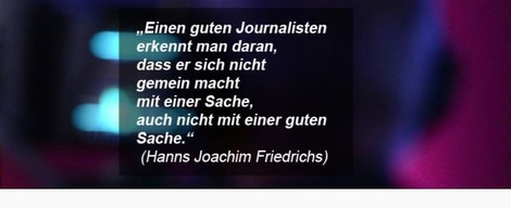 "Einen guten Journalisten erkennt man daran ...": Was hat Friedrichs wirklich gesagt und gemeint?