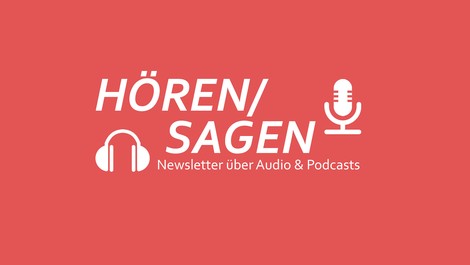 Hören/Sagen: ein lesenswerter Newsletter über Podcasts