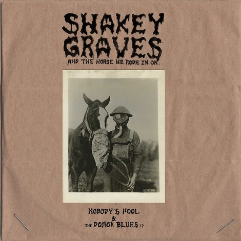 Shakey Graves And The Horse He Rode In On - Nobody's Fool & The Donor Blues EP