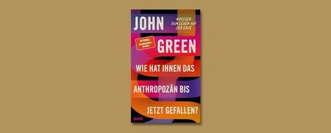 "Wie hat Ihnen das Anthropozän bis jetzt gefallen?" von John Green