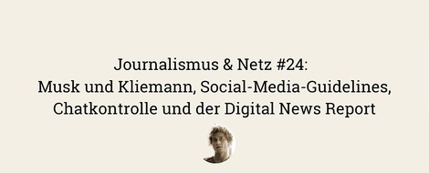 Journalismus & Netz #24 | Musk & Kliemann, Social-Media-Regeln uvm.
