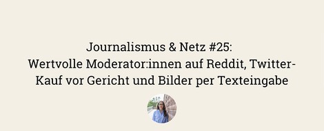 Journalismus & Netz #25 | Moderator:innen auf Reddit, Twitter-Kauf