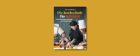 "Die Kochschule für Kinder" von Tina Marcelli 